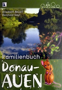 Familienbuch Donau-Auen von Elisabeth Beyerl und Reinhold Gayl